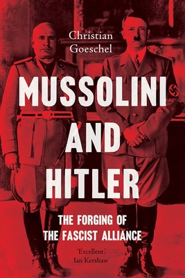 Mussolini and Hitler: The Forging of the Fascist Alliance