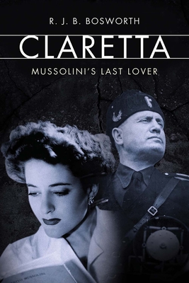 Claretta: Mussolini's Last Lover