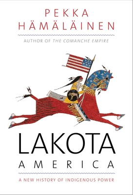 Image for Lakota America: A New History of Indigenous Power (The Lamar Series in Western History)