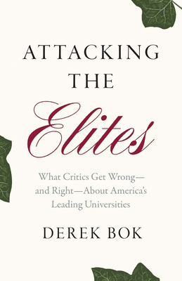 Attacking the Elites: What Critics Get Wrongand RightAbout Americas Leading Universities