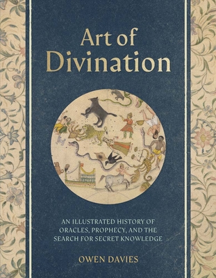 Art of Divination: A Visual History of Oracles, Prophecy, and the Search for Secret Knowledge