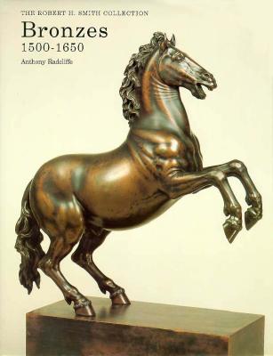 Bronzes 1500-1650: The Robert M. Smith Collection