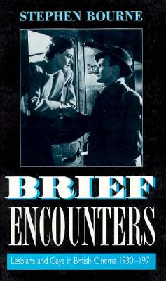 Brief Encounters: Lesbians and Gays in British Cinema 1930-1971