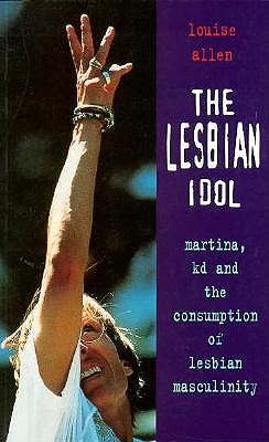 The Lesbian Idol: Martina, Kd and the Comsumption of Lesbian Masculinity (Sexual Politics)