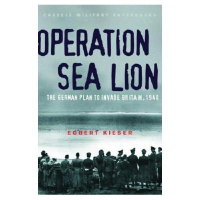 Operation Sea Lion: The German Plan to Invade Britain, 1940
