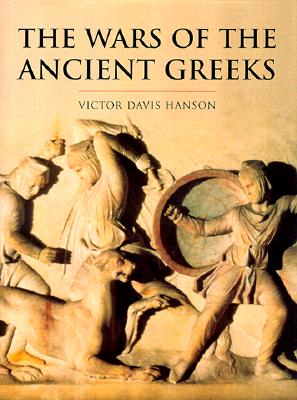 Wars of the Ancient Greeks and Their Invention of Western Military Culture: And Their Invention of Western Military Culture.