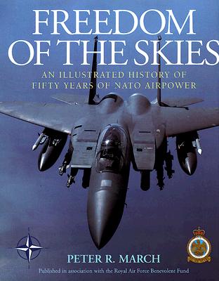 FREEDOM OF THE SKIES: An Illustrated History Of Fifty Years of NATO Airpower