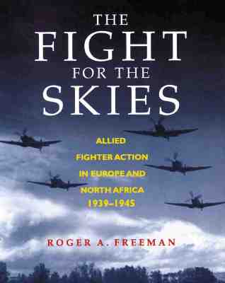 The Fight for the Skies: Allied Fighter Action in Europe and North Africa, 1939 - 1945