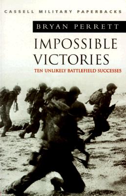 Cassell Military Classics: Impossible Victories: Ten Unlikely Battlefield Successes