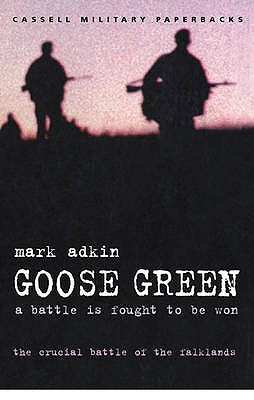 Goose Green : A Battle Is Fought to Be Won - The Crucial Battle of the Falklands