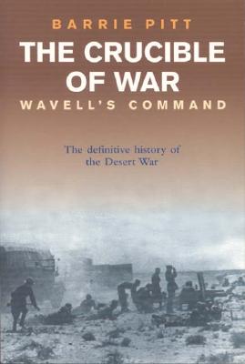 Crucible of War: Volume I. Wavell's Command.