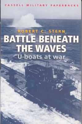 Battles Beneath The Waves: The U-Boat War: U-boats at War (Cassell Military Paperbacks) Stern, Robert C.