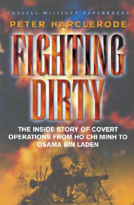 Fighting Dirty: The Inside Story of Covert Operations from Ho Chi Minh to Osama Bin Laden