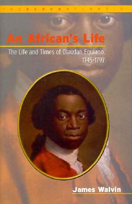 An African's Life: The Life and Times of Olaudah Equiano, 1745-1797 (The Black Atlantic Series)