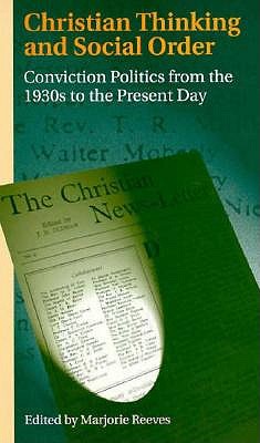 Christian Thinking and Social Order: Conviction Politics from the 1930's to the Present Day.