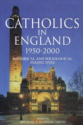Catholics in England 1950-2000 : Historical and Sociological Perspectives