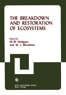 The Breakdown and Restoration of Ecosystems: Proceedings of the Conference on the Rehabilitation of Severely Damaged Land and Freshwater Ecosystems (Nato Conference Series, 3)