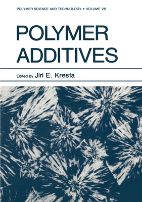 Polymer Additives (Polymer Science and Technology Series, 26)