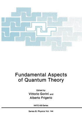 Fundamental Aspects of Quantum Theory (NATO ASI Series, Series B: Physics Vol. 144)