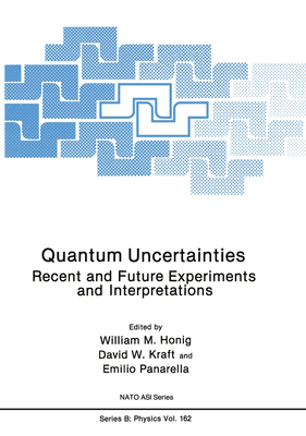 Quantum Uncertainties: Recent and Future Experiments and Interpretations (Nato Science Series B:)