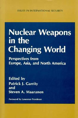 Nuclear Weapons in the Changing World : Perspectives from Europe, Asia, and North America