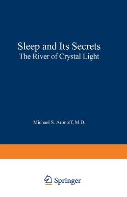 Sleep and Its Secrets: The River of Crystal Light (Softcover Reprint of the Original 1st 1991)