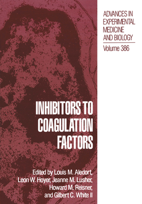 Inhibitors to Coagulation Factors [Advances in Experimental Medicine and Biology, Volume 386]
