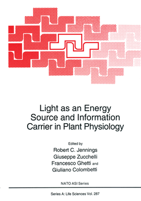 LIGHT AS AN ENERGY SOURCE AND INFORMATION CARRIER IN PLANT PHYSIOLOGY (NATO SCIENCE SERIES A: )