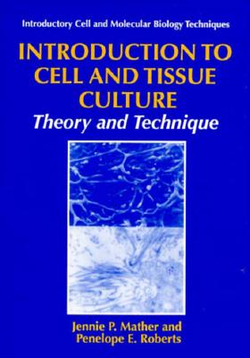 Introduction to Cell and Tissue Culture: Theory and Technique (Introductory Cell and Molecular Biology Techniques)