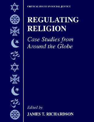 Regulating Religion: Case Studies from Around the Globe (Critical Issues in Social Justice)