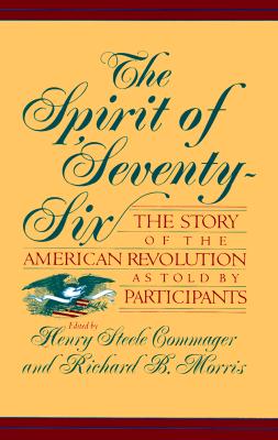 The Spirit Of Seventy-six: The Story Of The American Revolution As Told By Participants