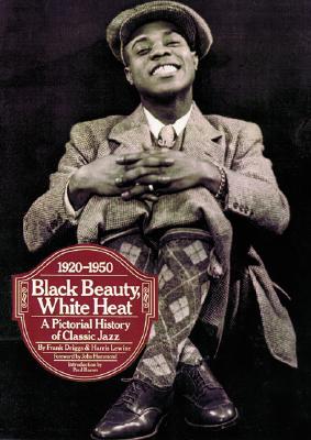Image for Black Beauty, White Heat: A Pictorial History of Classic Jazz, 1920-1950