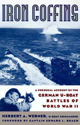 Iron Coffins: A Personal Account Of The German U-boat Battles Of World War Ii