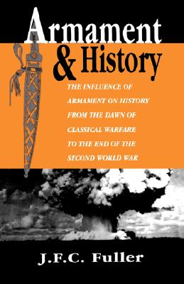 Armament and History: Study of the Influence of Armament on History from the Dawn of Classical Warfare to the Second World War.
