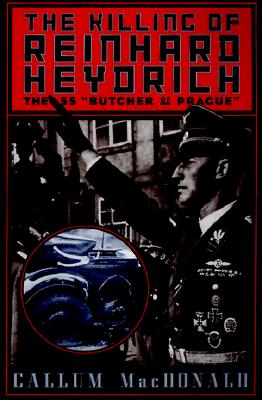 The Killing of Reinhard Heydrich: The SS 'Butcher of Prague'