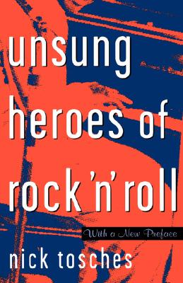 Unsung Heroes Of Rock 'n' Roll: The Birth Of Rock In The Wild Years Before Elvis