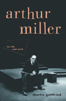 Arthur Miller: His Life and Work