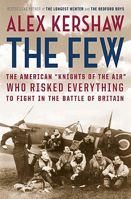 Image for The Few: The American ""Knights of the Air"" Who Risked Everything to Fight in the Battle of Britain