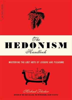 Image for Hedonism Handbook: Mastering the Lost Arts of Leisure and Pleasure