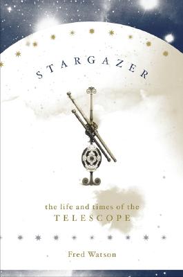Stargazer: The Life and Times of the Telescope