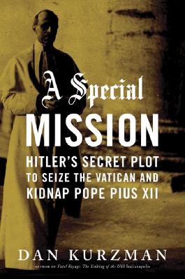 A Special Mission: Hitler's Secret Plot to Seize the Vatican and Kidnap Pope Pius the XII