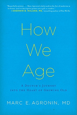 How We Age: A Doctor's Journey into the Heart of Growing Old