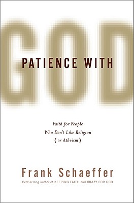 Patience with God: Faith for People Who Dont Like Religion (or Atheism)