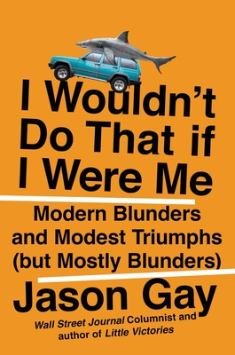 Image for I Wouldn't Do That If I Were Me: Modern Blunders and Modest Triumphs (but Mostly Blunders)