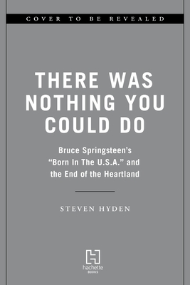 There Was Nothing You Could Do: Bruce Springsteen's 'Born in the U.S.A.' and the End of the Heartland