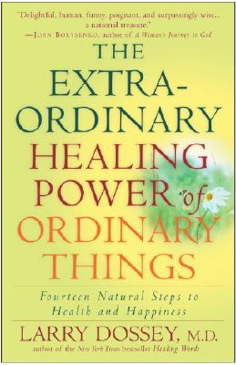 The Extraordinary Healing Power of Ordinary Things: Fourteen Natural Steps to Health and Happiness