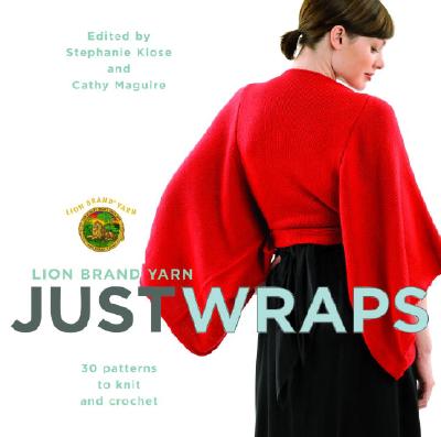 Image for Lion Brand Yarn: Just Wraps: 30 Patterns to Knit and Crochet