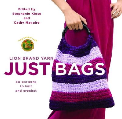 Image for Lion Brand Yarn: Just Bags: 30 Patterns to Knit and Crochet
