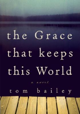 Image for The Grace That Keeps This World: A Novel