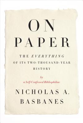 On Paper: The Everything of Its Two-Thousand-Year History (ALA Notable Books for Adults)